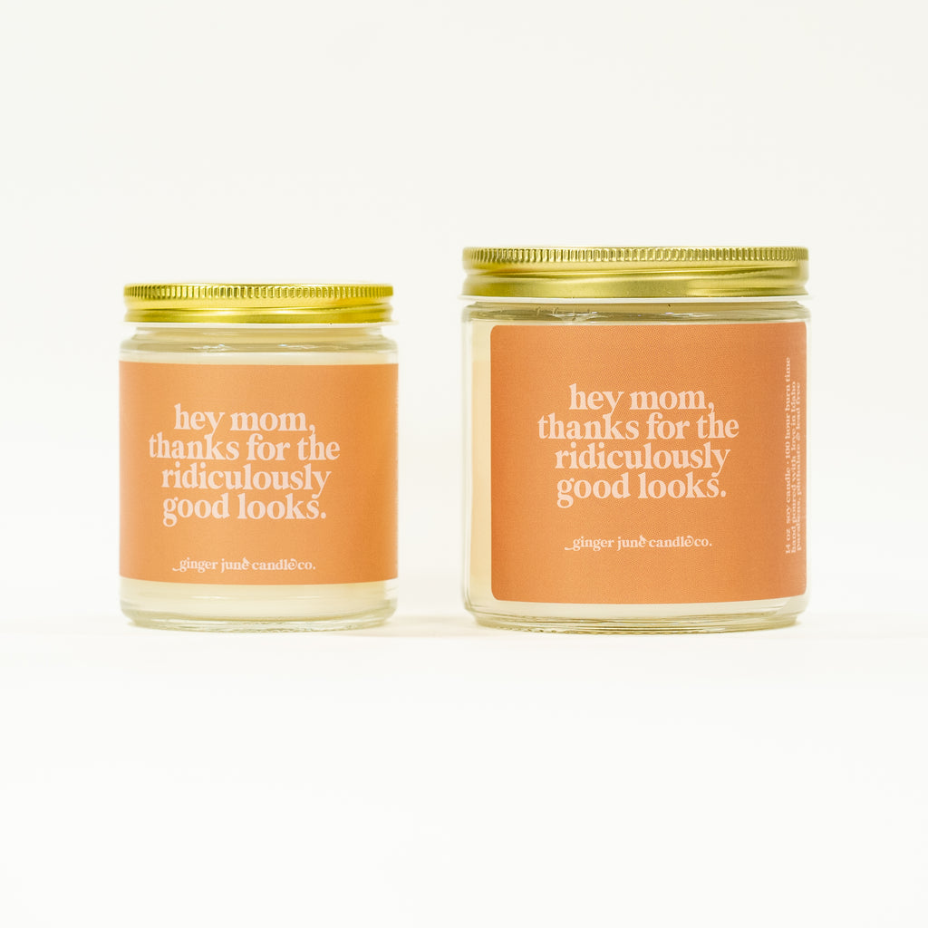 hey mom, thanks for the ridiculously good looks • soy candle • 2 sizes, 2 colors to choose from