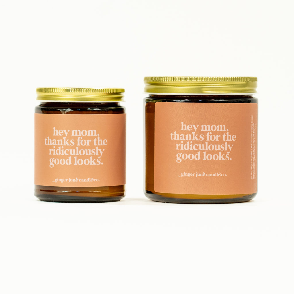 hey mom, thanks for the ridiculously good looks • soy candle • 2 sizes, 2 colors